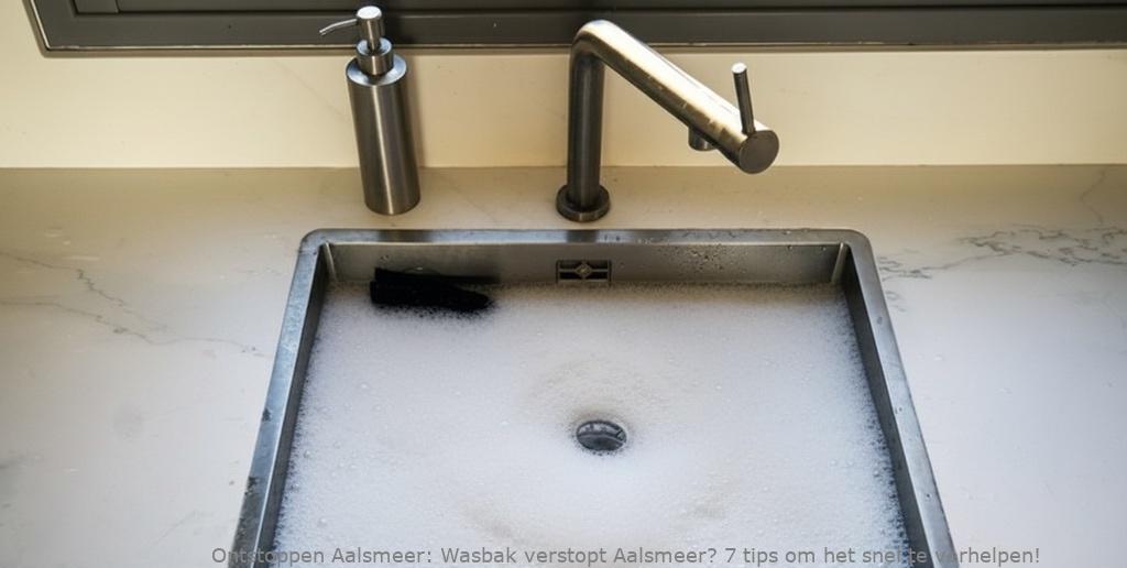 Wasbak verstopt Aalsmeer? 7 tips om het snel te verhelpen!